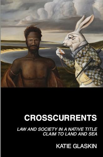 Stock image for Crosscurrents: Law & Society In A Native Title Claim To Land & Sea for sale by THE CROSS Art + Books