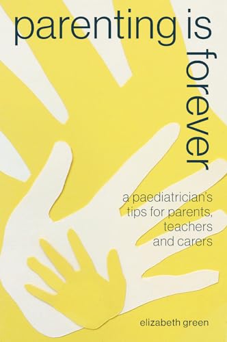 9781742589565: Parenting is Forever: A paediatrician's tips for parents, teachers and carers