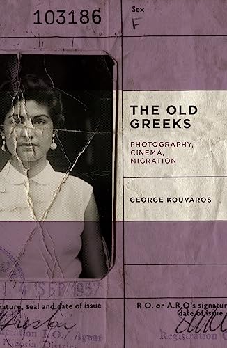 9781742589923: The Old Greeks: Cinema, Photography, Migration