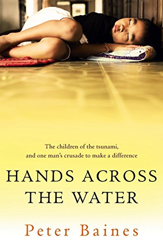 Hands Across the Water : The Children of the Tsunami, and One Man's Crusade to Make a Difference