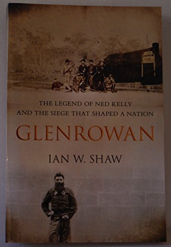 Stock image for Glenrowan: The Legend of Ned Kelly and the Siege That Shaped a Nation for sale by Gleebooks