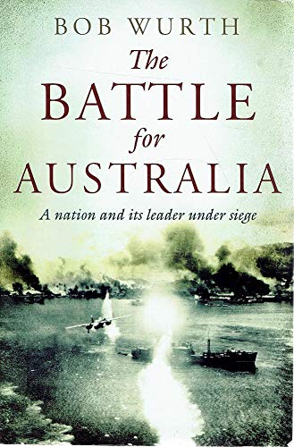 Imagen de archivo de The Battle For Australia: A Nation & Its Leader Under Siege a la venta por THE CROSS Art + Books