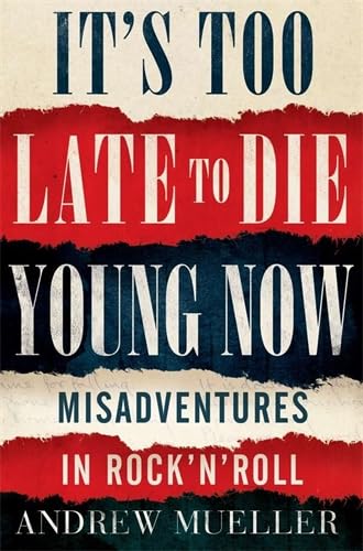 Stock image for It's Too Late to Die Young Now: Misadventures in Rock 'N' Roll for sale by Syber's Books
