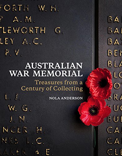 Australian War Memorial: Treasures from a Century of Collecting (9781742660127) by Anderson, Nola; Australian War Memorial