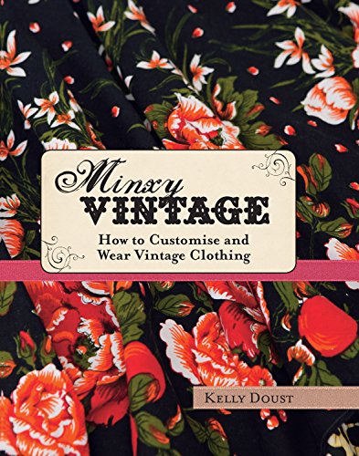 Stock image for Minxy Vintage: How to customise and wear vintage clothing for sale by WorldofBooks