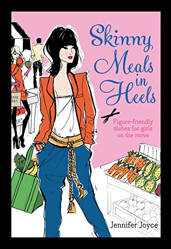 Imagen de archivo de Skinny Meals in Heels : Slimming Dishes for Girls on the Move a la venta por Better World Books
