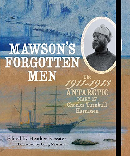 9781742661506: Mawson's Forgotten Men: The 1911-1913 Antarctic Diary of Charles Turnbull Harrisson [Lingua Inglese]