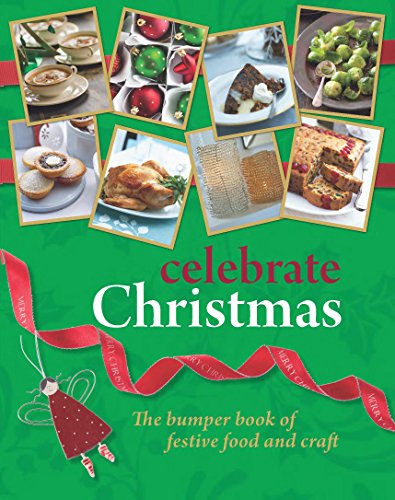 Imagen de archivo de Celebrate Christmas : The Bumper Book of Festive Food and Craft a la venta por Better World Books