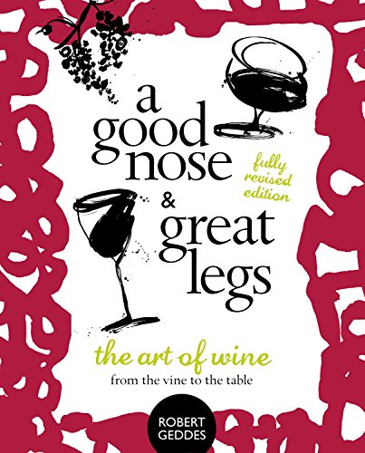 Beispielbild fr A Good Nose and Great Legs - Revised Edition: The Art of Wine from the Vine to the Table zum Verkauf von AwesomeBooks