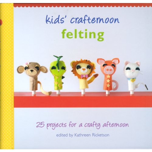 Beispielbild fr Kids' Crafternoon Felting : 25 Projects for a Crafty Afternoon zum Verkauf von Better World Books