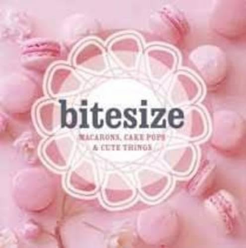 Stock image for Bitesize: 50 Macarons, Cakepops & Cute Things for sale by WorldofBooks