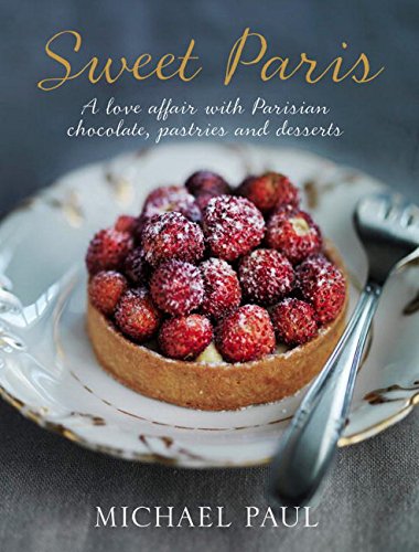 Stock image for Sweet Paris : A Love Affair with Parisian Chocolate, Pastries and Desserts for sale by Better World Books