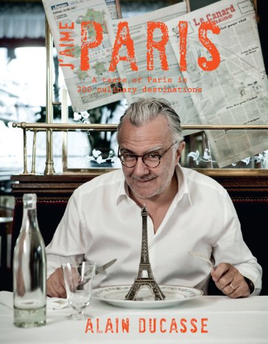 J'aime Paris: A taste of Paris in 200+ culinary destinations (9781742701875) by Alain Ducasse