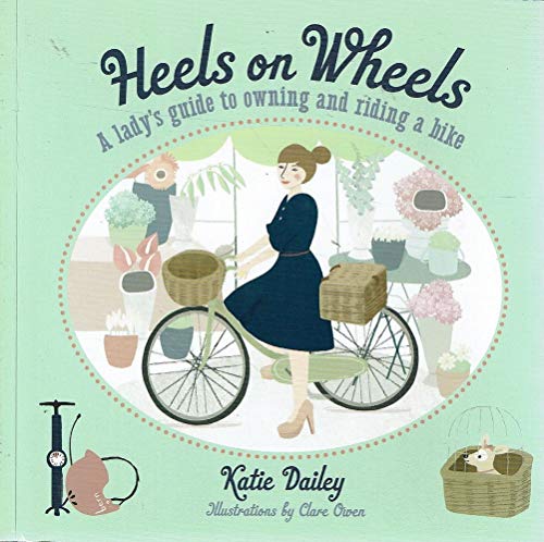 Stock image for Heels on Wheels: A Lady's Guide to Owning and Riding a Bike for sale by Books of the Smoky Mountains