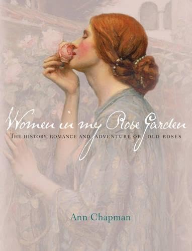 9781742703022: Women in my Rose Garden: The History, Romance and Adventure of Old Roses