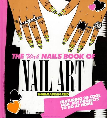 The WAH Nails Book of Nail Art: Featuring 25 cool nail art projects to do at home - Sharmadean Reid