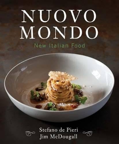 Nuovo Mondo: New Italian Food - De Pieri, Stefano, McDougall, James