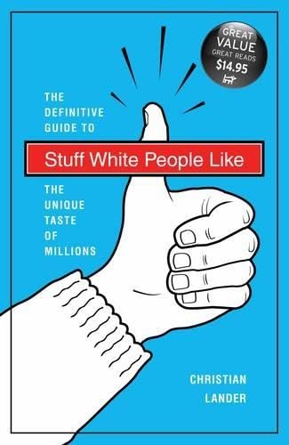 Stock image for Stuff White People Like: The Definitive Guide to the Unique Taste of Millions for sale by WorldofBooks