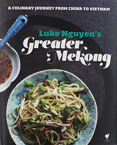 Greater Mekong: A Culinary Journey from China to Vietnam [Idioma Inglés]