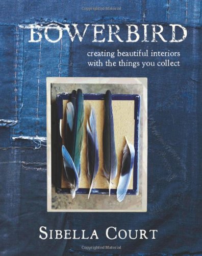 9781742705194: Bowerbird: Creating Beautiful Interiors with the Things You Collect