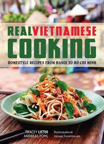 Stock image for Real Vietnamese Cooking: Homestyle Recipes from Hanoi to Ho Chi Minh for sale by Irish Booksellers