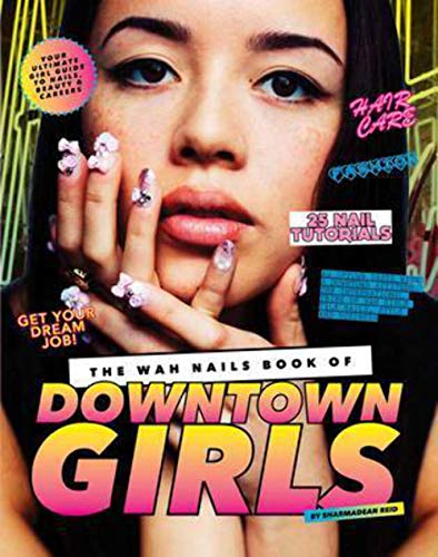 Stock image for The WAH Nails Book of Downtown Girls: Nail Art + Style Bible for sale by Hafa Adai Books