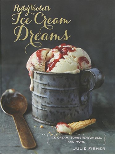 9781742705934: Ruby Violet's Ice Cream Dreams: Ice Cream, Sorbets, Bombes, and More