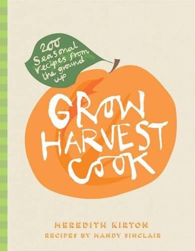 Beispielbild fr Grow Harvest Cook: 280 Recipes from the Ground Up zum Verkauf von suffolkbooks
