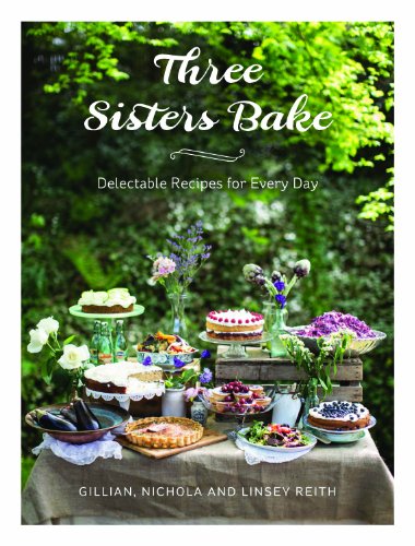 Beispielbild fr Three Sisters Bake: Delectable Recipes for Every Day Reith, Gillian; Lowther, Nichola; Reith, Linsey and Reith, Nichola zum Verkauf von online-buch-de