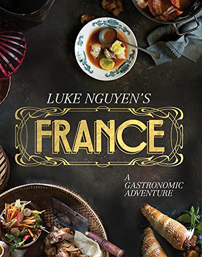 Beispielbild fr Luke Nguyens France: A Gastronomic Adventure zum Verkauf von Seattle Goodwill