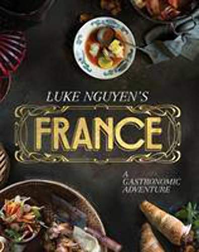 Stock image for Luke Nguyens France: A Gastronomic Adventure for sale by Seattle Goodwill
