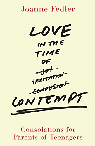 Stock image for Love in the Time of Contempt : Consolations for Parents of Teenagers for sale by Better World Books