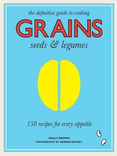 Stock image for Grains: 150 Recipes for Every Appetite Brown, Molly and Rooney, Deidre for sale by Aragon Books Canada