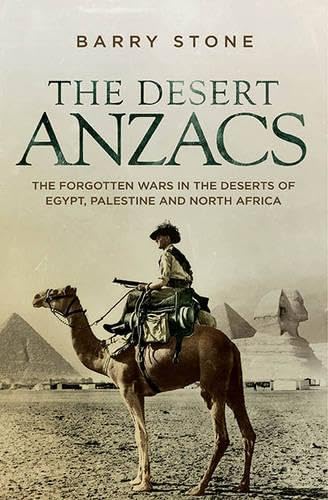 9781742707549: The Desert ANZACS: The Forgotten Wars in the Deserts of Egypt, Palestine and North Africa