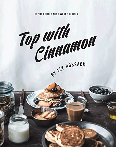 Stock image for Top With Cinnamon: Stylish Sweet and Savoury Recipes for sale by SecondSale