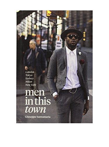 Imagen de archivo de Men In This Town: London, Tokyo, Sydney, Milan and New York a la venta por Goodwill Books