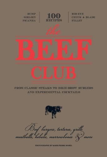 Imagen de archivo de The Beef Club: From Classic Steaks to High-Brow Burgers and Experimental Cocktails a la venta por SecondSale