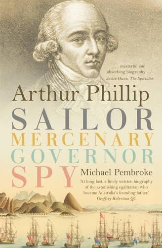 Beispielbild fr Arthur Phillip: Sailor, Mercenary, Governor, Spy zum Verkauf von Carmela's Books