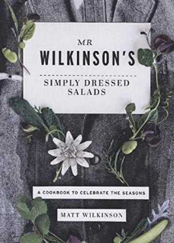 Imagen de archivo de Mr. Wilkinson's Simply Dressed Salads: A Cookbook to Celebrate the Seasons a la venta por WorldofBooks