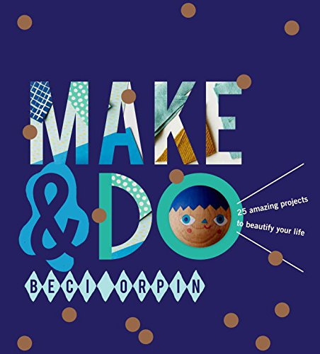 Beispielbild fr Make & Do: 25 Amazing Projects to Beautify Your Life zum Verkauf von ThriftBooks-Dallas