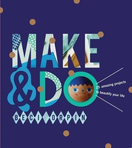 9781742708416: Make & Do!: 25 Amazing Projects to Beautify Your Life