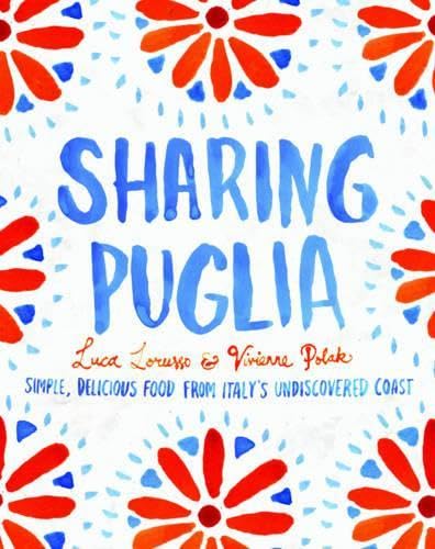 Sharing Puglia: Simple, Delicious Food from Italy's Undiscovered Coast