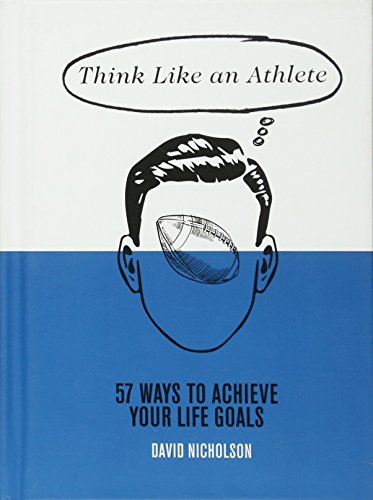 Beispielbild fr Think Like an Athlete: 57 Ways to Achieve Your Life Goals zum Verkauf von WorldofBooks