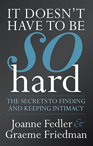 Imagen de archivo de It Doesn't Have to Be So Hard : The Secrets to Finding and Keeping Intimacy a la venta por Better World Books