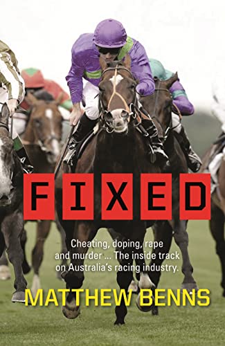 Stock image for Fixed: Cheating, Doping, Rape and Murder . . . The Inside Track on Australia's Racing Industry for sale by Half Price Books Inc.