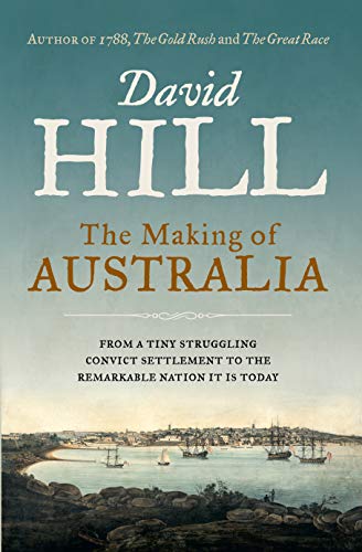 Stock image for The Making of Australia: From a Tiny Struggling Convict Settlement to the Remarkable Nation it is Today for sale by Edmonton Book Store