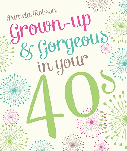 Stock image for Grown-up & Gorgeous in Your 40s for sale by WorldofBooks