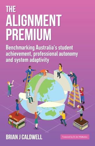 Imagen de archivo de The Alignment Premium: Benchmarking Australia s Student Achievement, Professional Autonomy and System Adaptivity a la venta por Revaluation Books