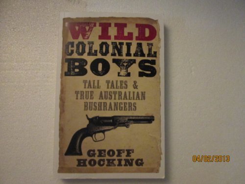 WILD COLONIAL BOYS:TALL TALES & TRUE AUSTRALIAN BUSHRANGERS