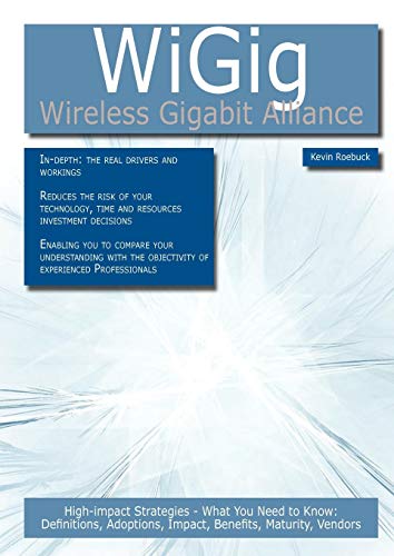 9781743048436: WiGig - Wireless Gigabit Alliance: High-impact Strategies High-impact Strategies - What You Need to Know: Definitions, Adoptions, Impact, Benefits, Maturity, Vendors